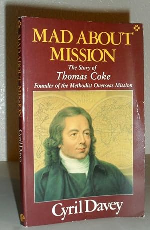 Seller image for Mad About Mission - The Story of Thomas Coke, Founder of the Methodist Overseas Mission - SIGNED COPY for sale by Washburn Books