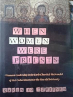 Seller image for When Women Were Priests: Women's Leadership in the Early Church and the Scandal of Their Subordination in the Rise of Christianity for sale by hcmBOOKS