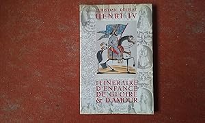 Henri IV - Itinéraire d'enfance, de gloire et d'amour