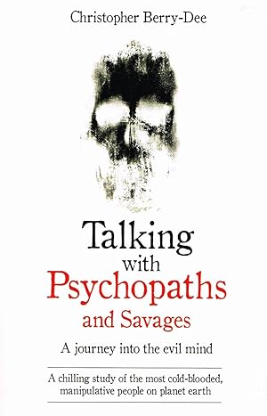 Talking With Psychopaths : A Journey Into The Evil Mind :