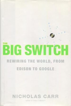 The Big Switch: Rewiring The World, From Edison To Google