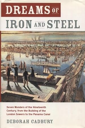 Image du vendeur pour Dreams of Iron and Steel: Seven Wonders of the Nineteenth Century, from the Building of the London Sewers to the Panama Canal mis en vente par Kenneth A. Himber
