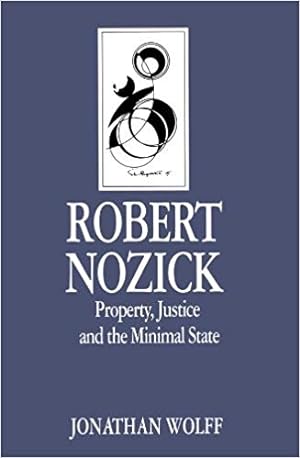 Jonathan Wolff : Robert Nozick: Property, Justice and the Minimal State.
