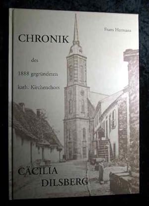 Chronik des im Jahre 1888 gegründeten kath. Kirchenchors "Cäcilia" Dilsberg.