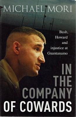 Seller image for In The Company Of Cowards: Bush, Howard And Injustice At Guantanamo for sale by Marlowes Books and Music