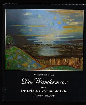 Imagen del vendedor de Das Wundermoor oder Das Licht, das Leben und die Liebe. Aus Anlass der Ausstellung Hildegard Huber-Sasse, Das Wundermoor, vom 13. Dezember 1994 bis zum 21. Februar 1995 im Institut fr Bayerische Literaturgeschichte der Universitt Mnchen. a la venta por Antiquariat Peda