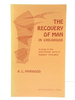 Image du vendeur pour The Recovery of Man in Childhood: A Study in the Educational Work of Rudolf Steiner mis en vente par PsychoBabel & Skoob Books