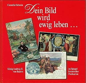 Bild des Verkufers fr Dein Bild wird ewig leben . Knig Ludwig II. von Bayern im Spiegel historischer Postkarten. zum Verkauf von Antiquariat Dietmar Brezina