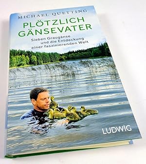 Bild des Verkufers fr Pltzlich Gnsevater. Sieben Graugnse und die Entdeckung einer faszinierenden Welt. zum Verkauf von Antiquariat Dietmar Brezina