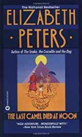 The Last Camel Died at Noon: An Amelia Peabody Mystery