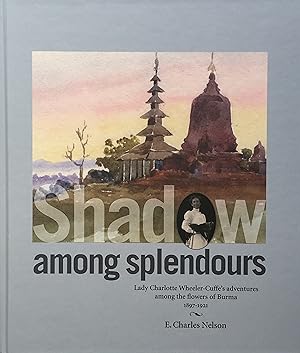 Shadow among splendours: Lady Charlotte Wheeler-Cuffe?s adventures among the flowers of Burma