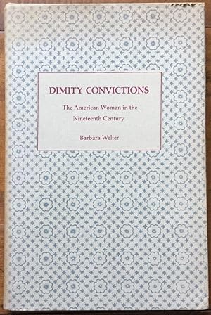 Dimity Convictions: The American Woman in the Nineteenth Century