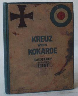 Kreuz wider Kokarde. Jagdflüge des Leutnants Ernst Udet. Herausgegeben von Ernst Friedrich Eichler.