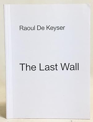 Image du vendeur pour Raoul De Keyser: The Last Wall mis en vente par Exquisite Corpse Booksellers