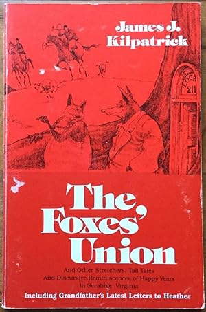 Seller image for The Foxes' Union and Other Stretchers, Tall Tales, and Discursive Reminiscences of Happy Years in Scrabble, Virginia for sale by Molly's Brook Books