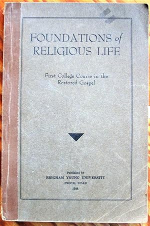 Image du vendeur pour Foundations of Religious Life. First Course in the Restored Gospel. a Text for the Freshman Course in Religious Education in Church Institutions at the College Level mis en vente par Ken Jackson