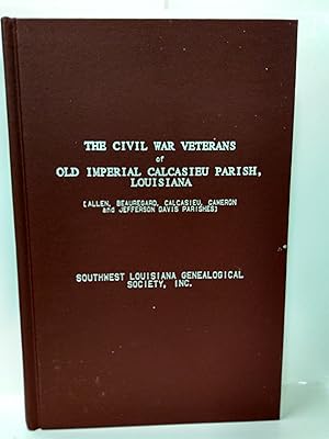The Civil War Veterans of old Imperial Calcasieu Parish, Louisiana : Allen, Beauregard, Calcasieu,