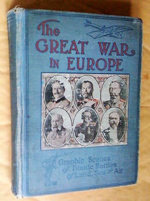 The great war in Europe : a thrilling story of the most sanguinary struggle of all the ages, its ...