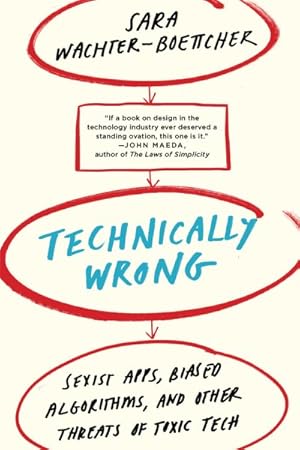 Image du vendeur pour Technically Wrong : Sexist Apps, Biased Algorithms, and Other Threats of Toxic Tech mis en vente par GreatBookPrices