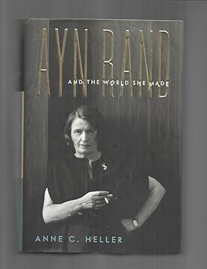AYN RAND AND THE WORLD SHE MADE.