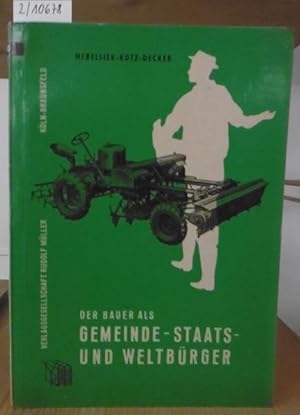 Bild des Verkufers fr Der Bauer als Gemeinde-, Staats- und Weltbrger. Eine Brger-, Sozial- und Politische Gemeinschaftskunde fr landwirtschaftliche Berufsschulen und Landwirtschaftsschulen, zur Vorbereitung auf die Landwirtschaftsgehilfen- und -meisterprfung sowie zur Unterrichtung fr den standesbewuten Bauern. 10./11.Aufl. (34.-41.Tsd.), zum Verkauf von Versandantiquariat Trffelschwein