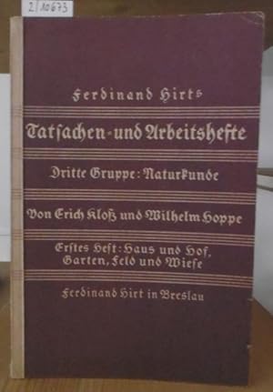 Bild des Verkufers fr Ferdinand Hirts Tatsachen- und Arbeitshefte. Dritte Gruppe: Naturkunde. Erstes Heft: Haus und Hof, Garten, Feld und Wiese. zum Verkauf von Versandantiquariat Trffelschwein