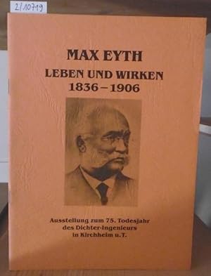 Seller image for Max Eyth. Leben und Wirken 1836-1906. Ausstellung zum 75. Todesjahr des Dichter-Ingenieurs in Kichheim u.T. for sale by Versandantiquariat Trffelschwein