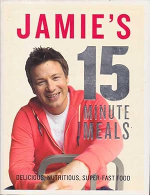 Jamie's 15 Minute Meals: Delicious, Nutritious, Super-fast Food