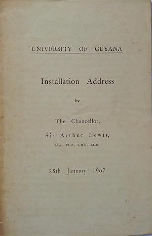 University of Guyana Installation Address by The Chancellor Sir Arthur Lewis 25th January 1967