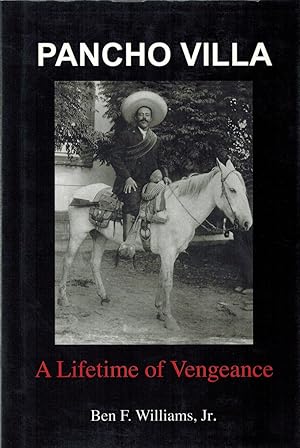 Pancho Villa: A lifetime of Vengeance