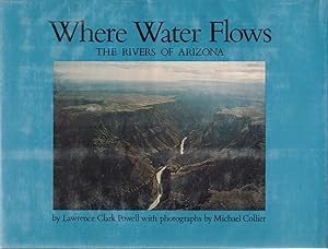 Bild des Verkufers fr WHERE WATER FLOWS. The Rivers of Arizona. zum Verkauf von Sabino Books