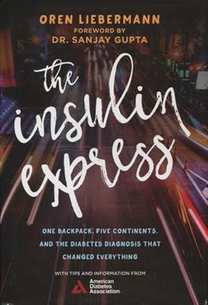 The Insulin Express: One Backpack, FIve Continents, And The Diabetes Diagnosis That Changed Every...