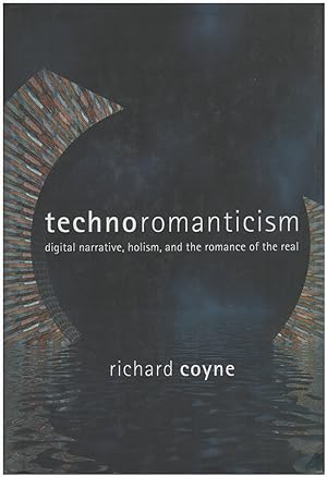 Technoromanticism: Digital Narrative, Holism, and the Romance of the Real