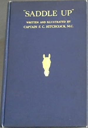 Seller image for SADDLE UP" A guide to equitation and stable management, including hints to instructions - (Written and Illustrated By Captain F.C. Hitchchock, M.C) for sale by Chapter 1