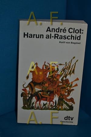 Bild des Verkufers fr Harun al-Raschid : Kalif von Bagdad Andr Clot. Aus dem Franz. von Sylvia Hfer / dtv , 11312 : Geschichte zum Verkauf von Antiquarische Fundgrube e.U.