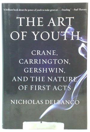 Bild des Verkufers fr The Art of Youth: Crane, Carrington, Gershwin, and the Nature of First Acts zum Verkauf von PsychoBabel & Skoob Books