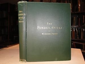 Image du vendeur pour THE FUNDUS OCULI with an Ophthalmoscopic Atlas Illustrating Its Physiological & Pathological Conditions mis en vente par The Antiquarian Shop