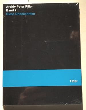 Immagine del venditore per Archiv Peter Piller - Band 2 : Diese Unbekannten. - Tter. venduto da BuchKunst-Usedom / Kunsthalle