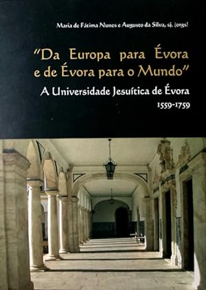 Seller image for DA EUROPA PARA VORA E DE VORA PARA O MUNDO. A UNIVERSIDADE JESUTICA DE VORA. for sale by Livraria Castro e Silva