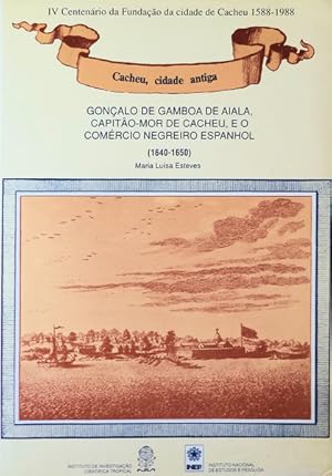 GONÇALO DE GAMBOA DE AIALA, CAPITÃO-MOR DE CACHEU, E O COMÉRCIO NEGREIRO ESPANHOL.