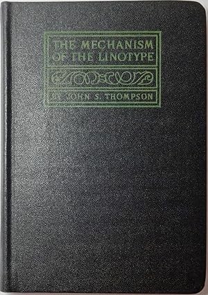 Immagine del venditore per THE MECHANISM OF THE LINOTYPE. A Complete and Practical Treatise on the Care and Operation of the Linotype, for the Novice as Well as the Experienced Operator . Completely Revised and Amplified . venduto da Eilenberger Rare Books, LLC, I.O.B.A.