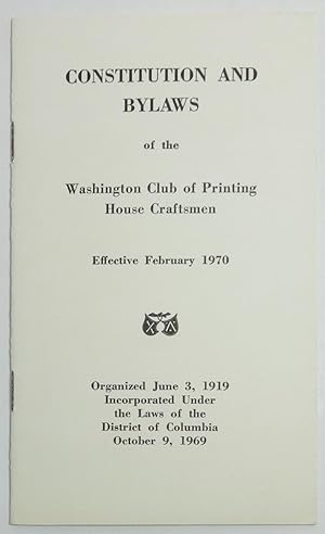 Seller image for CONSTITUTION AND BYLAWS OF THE WASHINGTON CLUB OF PRINTING HOUSE CRAFTSMEN. Effective February 1970. Organized June 3, 1919. Incorporated Under the Laws of the District of Columbia October 9, 1969 for sale by Eilenberger Rare Books, LLC, I.O.B.A.