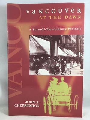 Imagen del vendedor de Vancouver at the Dawn: A Turn-Of-The Century Portrait a la venta por Great Expectations Rare Books