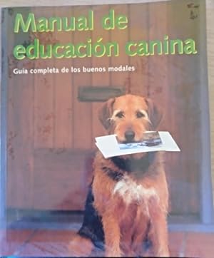 Imagen del vendedor de MANUAL DE EDUCACION CANINA. GUIA COMPLETA DE LOS BUENOS MODALES, DESDE EL TRATO CON LOS GATOS HASTA ESTANCIA EN HOTELES. a la venta por Libreria Lopez de Araujo