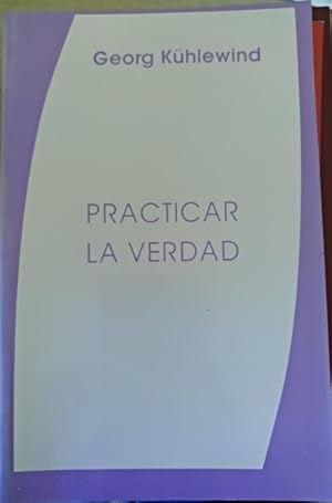 Imagen del vendedor de PRACTICAR LA VERDAD. EXPERIENCIAS Y CONSECUENCIAS DEL PENSAR INTUITIVO. a la venta por Libreria Lopez de Araujo