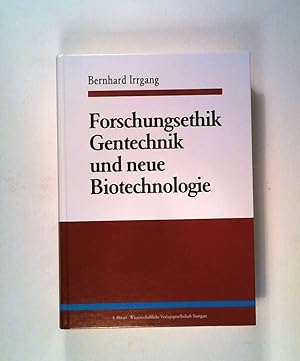 Seller image for Forschungsethik: Gentechnik und neue Biotechnologie. Entwurf einer anwendungsorientierten Wissenschaftsethik unter besonderer Bercksichtigung von an Pflanzen, Tieren und Mikroorganismen for sale by ANTIQUARIAT Franke BRUDDENBOOKS