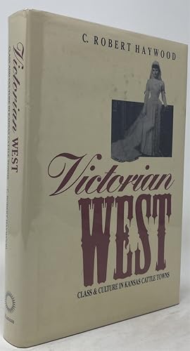 Immagine del venditore per Victorian West: Class and Culture in Kansas Cattle Towns venduto da Oddfellow's Fine Books and Collectables