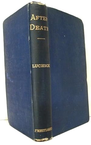 Image du vendeur pour After Death. an Examination of the Testimony of Primitive Times Respecting the State of the Faithful Dead, and Their Relationship to the Living mis en vente par Oddfellow's Fine Books and Collectables