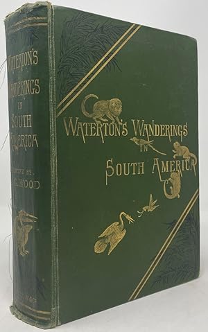 Image du vendeur pour Wanderings in South America, the North-West of the United States and the Antilles, in the Years 1812, 1816, 1820, & 1824, with Original Instructions for the Perfect Preservation of Birds, Etc. for Cabinets of Natural History. New Edition Edited with Biographical Introduction and Explanatory Index by Rev J G Wood. mis en vente par Oddfellow's Fine Books and Collectables