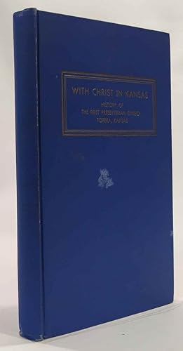 Seller image for With Christ in Kansas A History of the First Presbyterian Church of Topeka, Kansas for sale by Oddfellow's Fine Books and Collectables